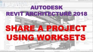 REVIT ARCHITECTURE 2018.2: SHARE A PROJECT USING WORKSETS