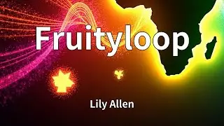 Lily Allen - Fruityloop (Lyrics)