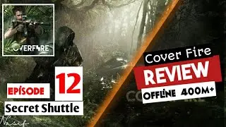 COVER FIRE - Ep.12 Secret Shuttle Chapter(1-11) Full Gameplay Review 2020