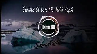 Sam Feldt - Shadows Of Love (ft  Heidi Rojas)(Dima Zill remix)