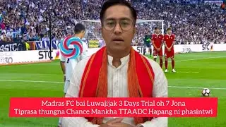 Madras FC Trial oh Tiprasa 7 Jona Thungna Chance Mankha TTAADC Hapang ni phasintwi|Em Suhel Debbarma