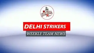 Weekly Team News | 1st - 7th May 2019 | Delhi Strikers |Cricket News