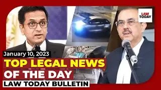 Law Today Bulletin | Top Legal Stories of The Day | January 10, 2023
