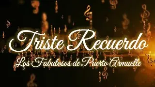 Triste Recuerdo - Los Fabulosos de Puerto Armuelles (Video Lyrics)