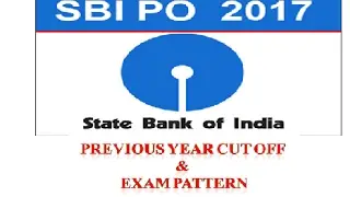 SBI PO 2017 : PREVIOUS YEAR CUT OFF & EXAM PATTERN