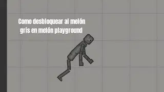Como desbloquear al melón gris en melón playground 
