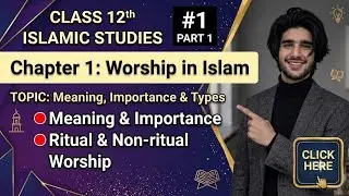 Class 12th Islamic studies chapter 1: worship in islam, topic: worship : meaning and importance,
