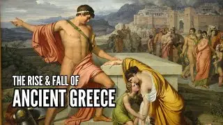 The Rise & Fall of Ancient Greece
