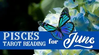 ✨❤️Pisces Monthly Tarot Reading for June 2024🌠💫