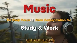 Music for Deep Focus 🎧 Calm Concentration for Study & Work