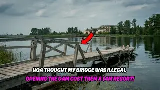 HOA Destroyed My Lake Bridge - So I Opened the Dam and Left Their $4M Resort Dry