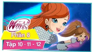 Winx Club - Phần 8 Tập 10 - 11 - 12 [TRỌN BỘ PHIM]