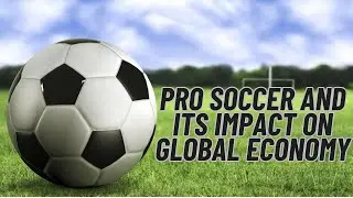 Pro Soccer And Its Impact On Global Economy