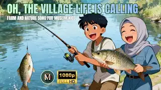 Oh, The Village Life is Calling: Farm and Nature Songs for Muslim Kids