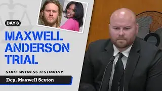 75 - Maxwell Anderson Trial - State Witness Testimony - Dep. Maxwell Sexton