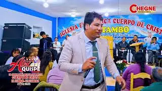EVANGELISTA ALEX QUISPE EN VIVO IGLESIA EVANGELICA CUERPO DE CRISTO EL TAMBO LLACANORA