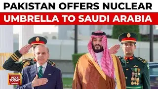 Pakistan-Saudi Pact: Attack On One An Attack On Both, Nukes On The Table | India Today News