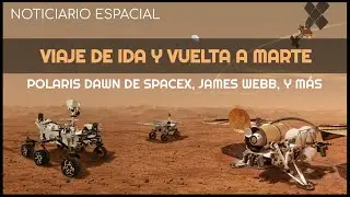 Noticiario Espacial - MSR, viaje de ida y vuelta a Marte - Polaris Dawn, misión tripulada de SpaceX