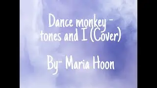 Dance Monkey | Tones and I (Cover) | Maria Hoon