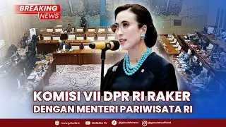 BREAKING NEWS: Komisi VII DPR RI Gelar Rapat Kerja dengan Menteri Pariwisata RI