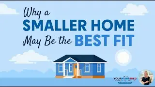 Why a Smaller Home May Be the Best Fit
