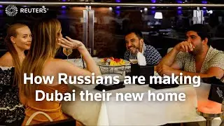 How Russians are making Dubai their new home | REUTERS