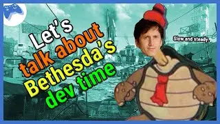 Bethesda Talk - Let's talk about Bethesda's Development Time