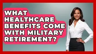 What Healthcare Benefits Come With Military Retirement? | Veteran Community Guide