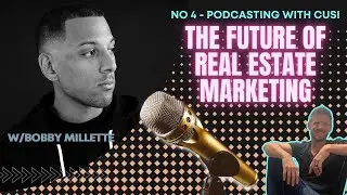No 4 - The Future Of Real Estate Marketing w/Bobby Millette