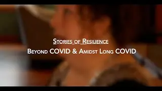 Stories of Resilience: Beyond COVID & Amidst Long COVID