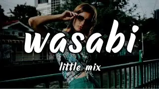 Little Mix - Wasabi (Lyrics) 🎵