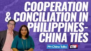 Cooperation and Conciliation in PH-China Ties | PH-China Talks