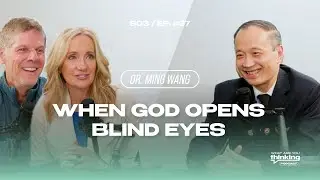 When God Opens Blind Eyes: Science, Healing and Miracles with Dr. Ming Wang