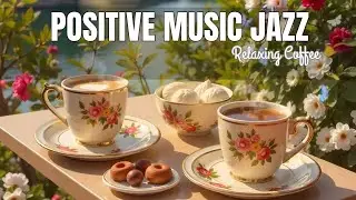 Positive Jazz❤ - Relaxing Sweet Piano Jazz Music & March Bossa Nova for study, work, focus