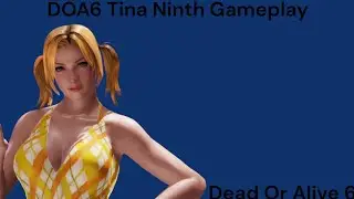 DOA6 Tina Armstrong Ninth Gameplay