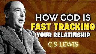 How God is Fast-Tracking Your Relationship | C.S. Lewis