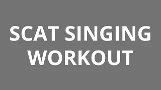 Scat Singing Workout