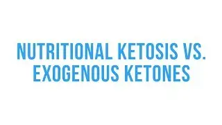 Nutritional Ketosis vs. Exogenous Ketones