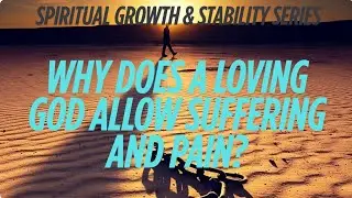 The Why and the Purpose of Pain | Biblical Truth for Spiritual Growth & Stability