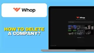 Как удалить компанию на Whop.com (Краткое руководство 2025)