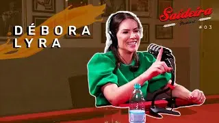 D&Eacute;BORA LYRA - Saideira Podcast #03