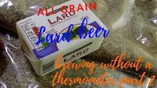 lard beer, brewing beer without equipment part 2