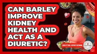 Can Barley Improve Kidney Health And Act As A Diuretic? - Cholesterol Support Network