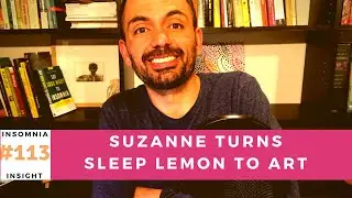 Insomnia insight #113: Suzanne shares several insights including turning sleeplessness into art
