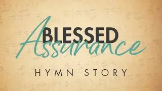Blessed Assurance Hymn Story with Lyrics - Story Behind the Hymn - Fanny Crosby