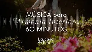 ARMON&Iacute;A INTERIOR - 1 Hora de M&uacute;sica