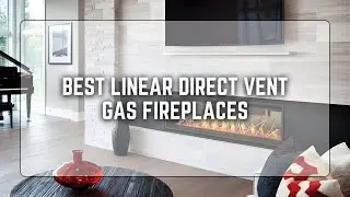 Best Linear Direct Vent Gas Fireplaces