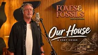 Our House – Crosby, Stills, Nash & Young Cover | Foxes & Fossils feat. Tim Purcell