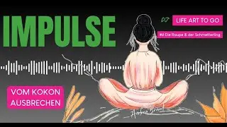#4 &bdquo;Wie aus der Raupe ein Schmetterling wird&ldquo; - LifeArt TO GO - Impulse f&uuml;r dein Herz & deinen Tag