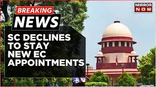Breaking News | SC Declines To Stay New EC Appointments Under 2023 Law, Sets Hearing For March 21